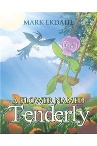 A Flower Named Tenderly