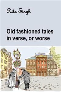 Old Fashioned Tales in Verse, or Worse