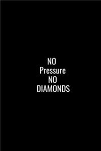 No Pressure No Diamonds.