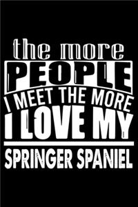 The More People I Meet The More I Love My Springer Spaniel