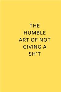The Humble Art of Not Giving a Shit