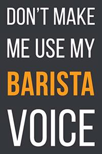 Don't Make Me Use My Barista Voice