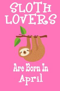 Sloth Lovers Are Born In April