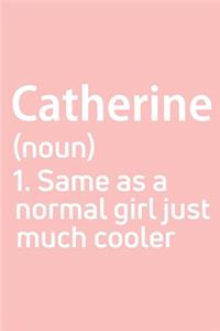 Catherine Same as a normal girl just much cooler Notebook Gift, notebook for writing, Personalized Catherine Name Gift Idea Notebook