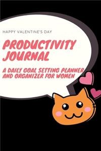 Happy Valentine's Day Productivity Journal A Daily Goal Setting Planner and Organizer for Women