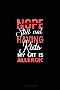 Nope Still Not Having Kids My Cat Is Allergic