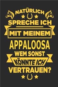 Natürlich spreche ich mit meinem Appaloosa Wem sonst könnte ich vertrauen?