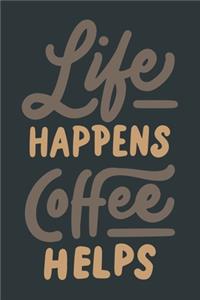 Life Happens Coffee Helps