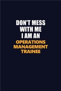 Don't Mess With Me Because I Am An Operations Management Trainee
