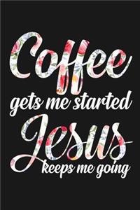 Coffee gets me started Jesus keeps me going