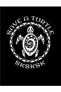 SKSKSK Save A Turtle
