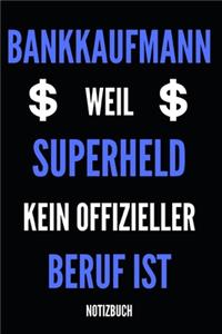 Bankkaufmann weil Superheld kein offizieller Beruf ist Notizbuch