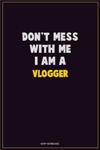 Don't Mess With Me, I Am A Vlogger
