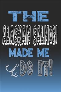 The Alaskan Salmon Made Me Do It!