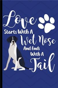 Love Starts With A Wet Nose And Ends With A Tail