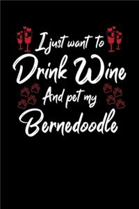 I Just Want To Drink Wine And Pet My Bernedoodle