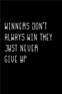 Winners Don't Always Win They Just Never Give Up