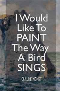 I Would Like To Paint The Way A Bird Sings