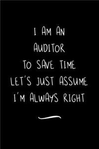 I Am An Auditor To Save Time Let's Just Assume I'm Always Right