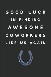 Good Luck In Finding Awesome Coworkers Like Us Again
