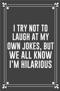 I Try Not to Laugh at My Own Jokes, But We All Know I'm Hilarious