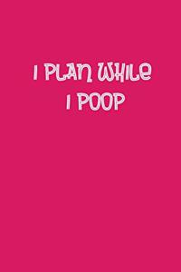 I Plan While I Poop