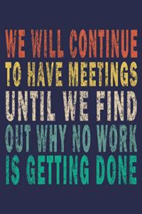 We Will Continue To Have Meetings Until We Find Out Why No Work Is Getting Done