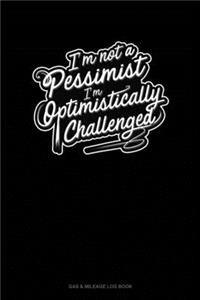 I'm not a Pessimist I'm Optimistically Challenged