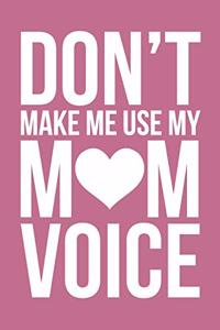 Don't Make Me Use My Mom Voice