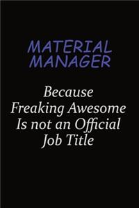 Material Manager Because Freaking Awesome Is Not An Official Job Title