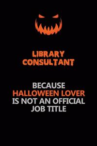 Library consultant Because Halloween Lover Is Not An Official Job Title