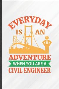 Everyday Is an Adventure When You Are a Civil Engineer