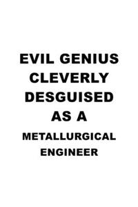 Evil Genius Cleverly Desguised As A Metallurgical Engineer