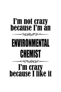 I'm Not Crazy Because I'm An Environmental Chemist I'm Crazy Because I like It