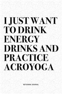 I Just Want To Drink Energy Drinks And Practice Acroyoga