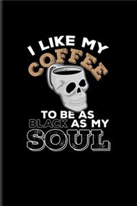 I Like My Coffee To Be As Black As My Soul: Funny Caffeine Quotes Undated Planner - Weekly & Monthly No Year Pocket Calendar - Medium 6x9 Softcover - For Cappuccino & Cafe Fans