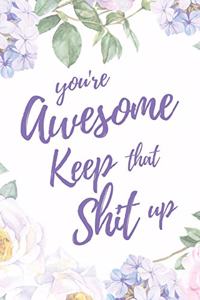 You're Awesome. Keep That Shit Up