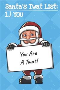 Santas Twat List You You Are A Twat