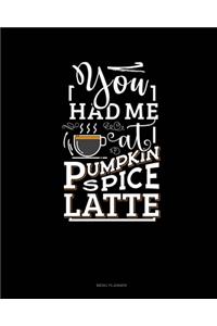 You Had Me At Pumpkin Spice Latte