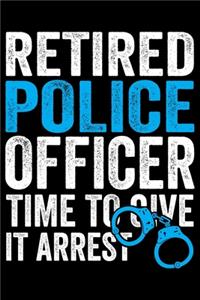 Retired Police Officer Time To Give It Arrest