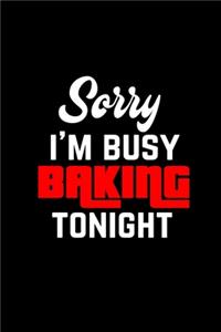 Sorry I'm Busy Baking Tonight