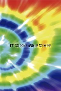 I'm So dope And Ur So Nope