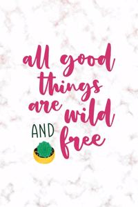 All Good Things Are Wild And Free