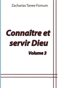 Connaitre et Servir Dieu (Volume 3)