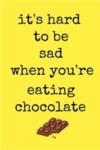 It's hard to be sad when you're eating chocolate