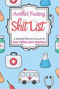 Another Fucking Shit List A Weekly Planner & Journal For Tired-Ass Women