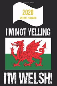 2020 Weekly Planner I'm Not Yelling I'm Welsh