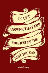 I Can't Answer That For You