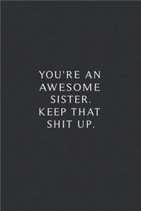 You're An Awesome Sister. Keep That Shit Up.