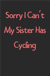 Sorry I Can't My Sister Has Cycling